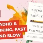 ADHD & Thinking, Fast and Slow book by Daniel Kahneman